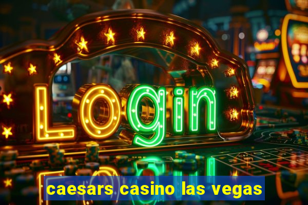 caesars casino las vegas